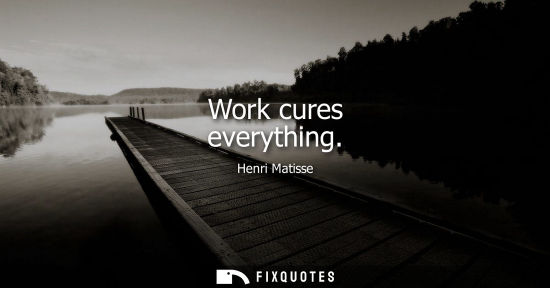 Small: Work cures everything