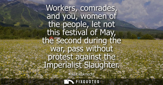 Small: Workers, comrades, and you, women of the people, let not this festival of May, the second during the wa
