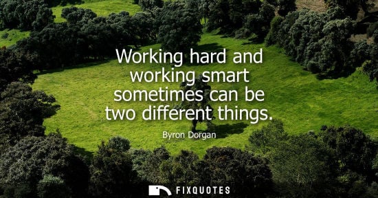 Small: Working hard and working smart sometimes can be two different things