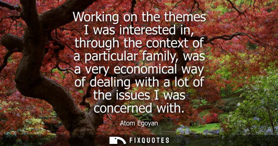 Small: Working on the themes I was interested in, through the context of a particular family, was a very econo