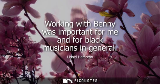 Small: Working with Benny was important for me and for black musicians in general