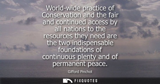 Small: World-wide practice of Conservation and the fair and continued access by all nations to the resources t
