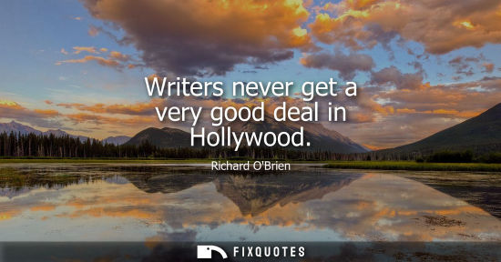Small: Writers never get a very good deal in Hollywood