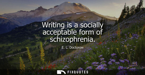 Small: Writing is a socially acceptable form of schizophrenia