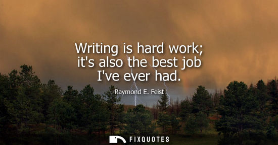 Small: Raymond E. Feist: Writing is hard work its also the best job Ive ever had