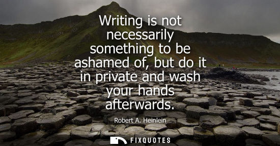 Small: Writing is not necessarily something to be ashamed of, but do it in private and wash your hands afterwa