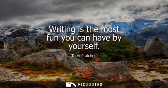 Small: Writing is the most fun you can have by yourself