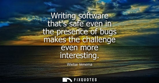 Small: Writing software thats safe even in the presence of bugs makes the challenge even more interesting