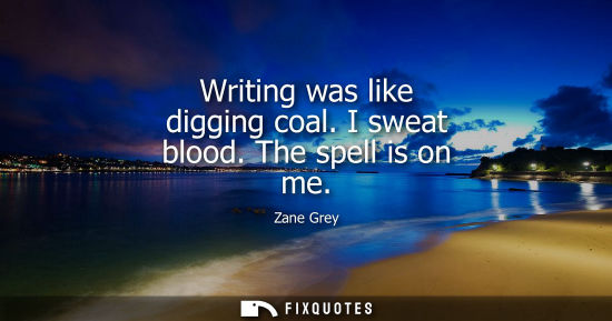 Small: Writing was like digging coal. I sweat blood. The spell is on me