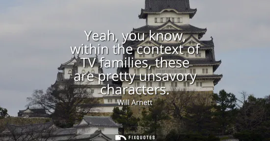 Small: Yeah, you know, within the context of TV families, these are pretty unsavory characters