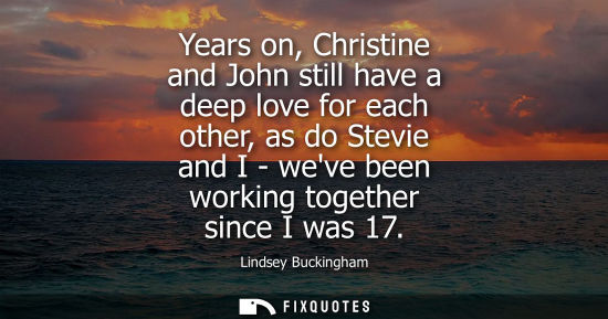 Small: Years on, Christine and John still have a deep love for each other, as do Stevie and I - weve been work