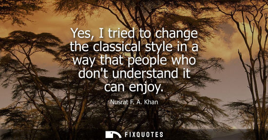 Small: Yes, I tried to change the classical style in a way that people who dont understand it can enjoy