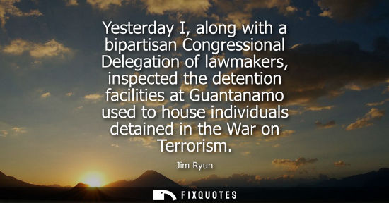 Small: Yesterday I, along with a bipartisan Congressional Delegation of lawmakers, inspected the detention facilities