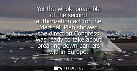 Small: Yet the whole preamble of the second authorization act for the Marshall Plan showed the direction Congr
