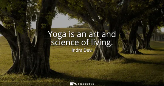 Small: Yoga is an art and science of living