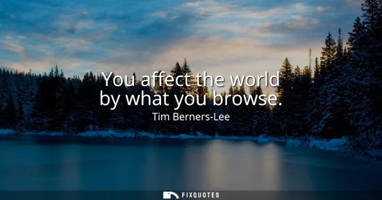 Small: You affect the world by what you browse
