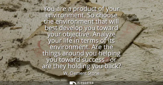 Small: You are a product of your environment. So choose the environment that will best develop you toward your object