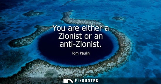 Small: Tom Paulin: You are either a Zionist or an anti-Zionist
