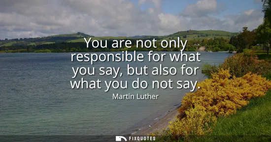 Small: You are not only responsible for what you say, but also for what you do not say