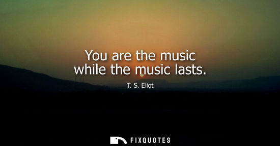 Small: You are the music while the music lasts