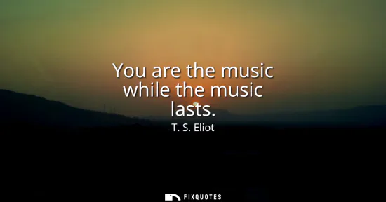 Small: You are the music while the music lasts