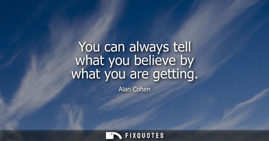 Small: You can always tell what you believe by what you are getting