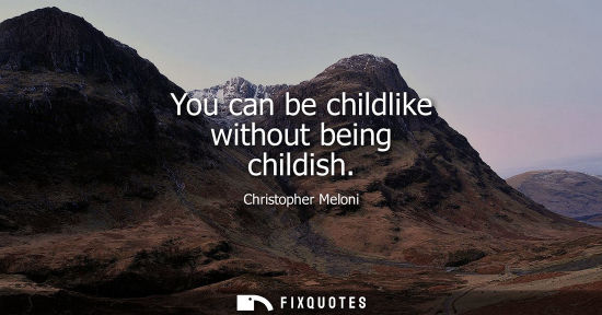 Small: You can be childlike without being childish