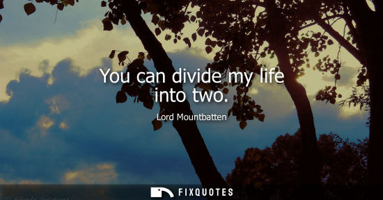 Small: You can divide my life into two