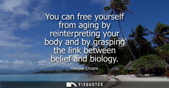 Small: You can free yourself from aging by reinterpreting your body and by grasping the link between belief an