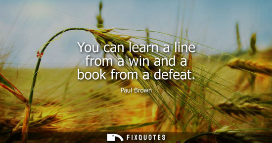 Small: You can learn a line from a win and a book from a defeat