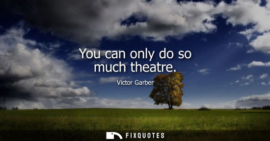 Small: You can only do so much theatre