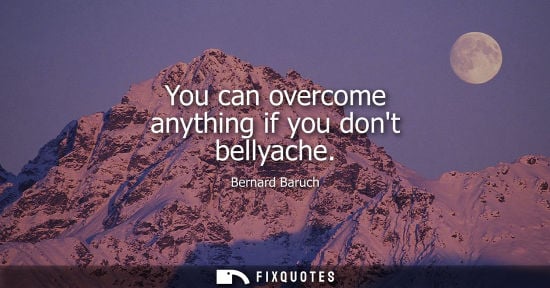 Small: You can overcome anything if you dont bellyache