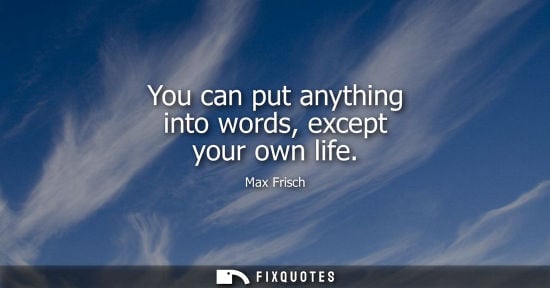 Small: You can put anything into words, except your own life