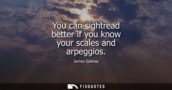 Small: You can sightread better if you know your scales and arpeggios