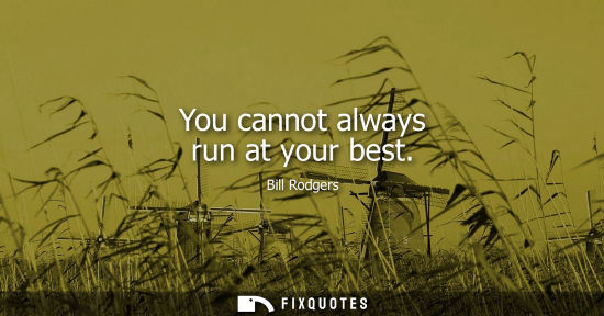 Small: You cannot always run at your best