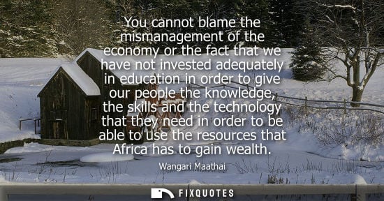 Small: You cannot blame the mismanagement of the economy or the fact that we have not invested adequately in educatio