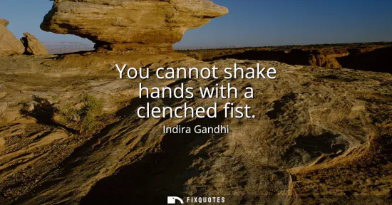Small: You cannot shake hands with a clenched fist