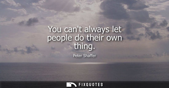 Small: You cant always let people do their own thing