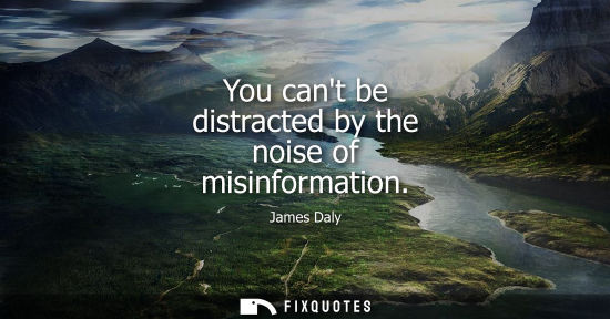 Small: You cant be distracted by the noise of misinformation