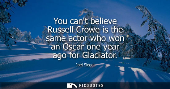 Small: You cant believe Russell Crowe is the same actor who won an Oscar one year ago for Gladiator