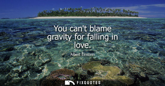 Small: You cant blame gravity for falling in love