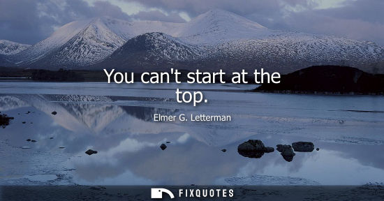 Small: You cant start at the top