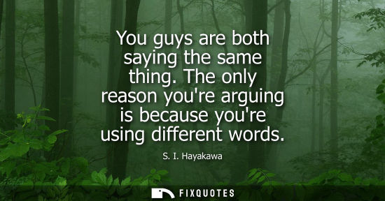 Small: You guys are both saying the same thing. The only reason youre arguing is because youre using different