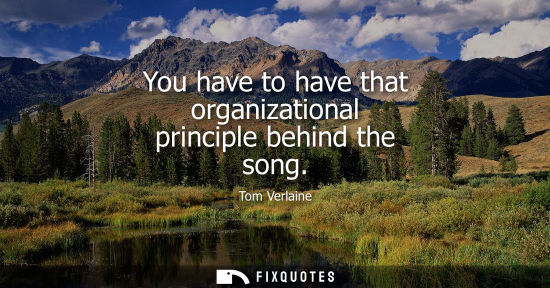 Small: You have to have that organizational principle behind the song