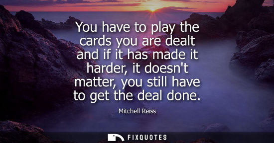 Small: You have to play the cards you are dealt and if it has made it harder, it doesnt matter, you still have