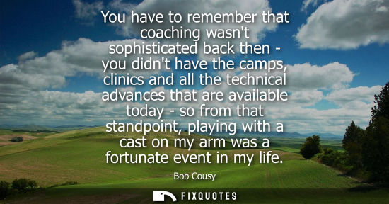 Small: You have to remember that coaching wasnt sophisticated back then - you didnt have the camps, clinics an