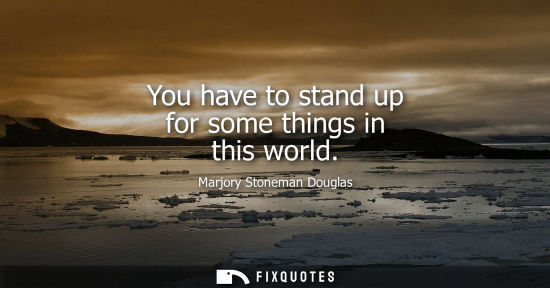 Small: You have to stand up for some things in this world