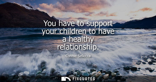 Small: You have to support your children to have a healthy relationship