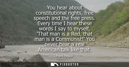 Small: You hear about constitutional rights, free speech and the free press. Every time I hear these words I s