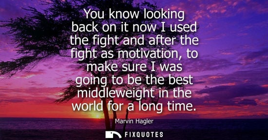 Small: You know looking back on it now I used the fight and after the fight as motivation, to make sure I was 